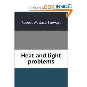Heat and light problems Robert Wallace Stewart  Books