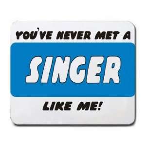    YOUVE NEVER MET A SINGER LIKE ME Mousepad
