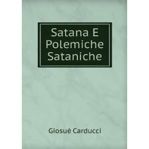  Satana E Polemiche Sataniche GiosuÃ¨ Carducci Books