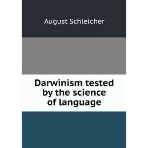   Darwinism tested by the science of language August Schleicher Books