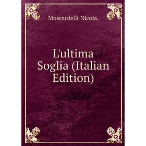  Lultima Soglia (Italian Edition) Moscardelli Nicola 