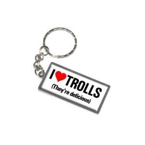  I Love Heart Trolls Theyre Delicious   New Keychain Ring 