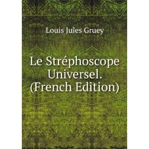   StrÃ©phoscope Universel. (French Edition) Louis Jules Gruey Books