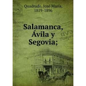    Salamanca, Ãvila y Segovia JosÃ© MarÃ­a Quadrado Books