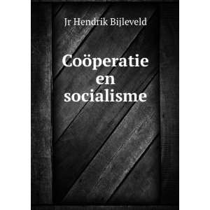  CoÃ¶peratie en socialisme Jr Hendrik Bijleveld Books