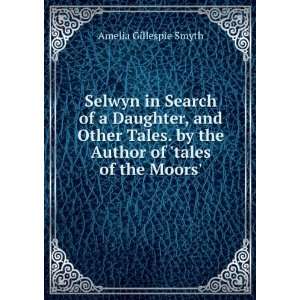 Selwyn in Search of a Daughter, and Other Tales. by the Author of 