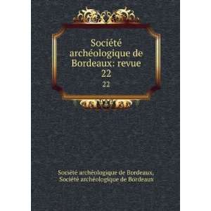  SociÃ©tÃ© archÃ©ologique de Bordeaux revue. 22 SociÃ 