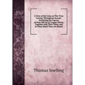   Their Value, and in What Metal They Are Struck Thomas Snelling Books