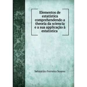   §Ã£o Ã  estatistica . SebastiÃ£o Ferreira Soares Books