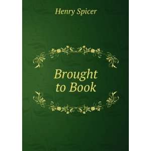  Brought to Book Henry Spicer Books