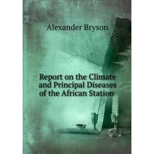 Report on the climate and principal diseases of the African station 