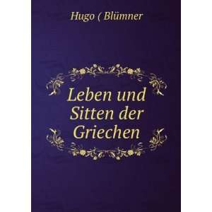 Leben und Sitten der Griechen Hugo ( BlÃ¼mner Books