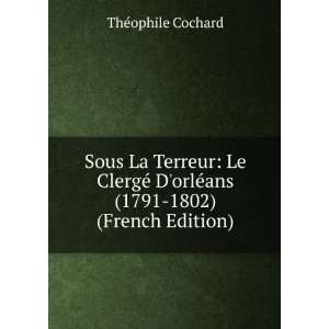   orlÃ©ans (1791 1802) (French Edition) ThÃ©ophile Cochard Books