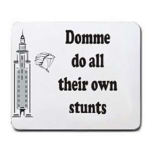  Domme do all their own stunts Mousepad