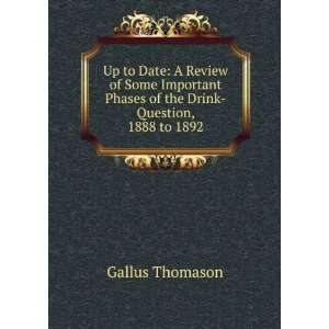   Phases of the Drink Question, 1888 to 1892 Gallus Thomason Books