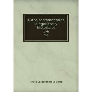 Autos sacramentales, alegoricos, y historiales. 5 6 Pedro 