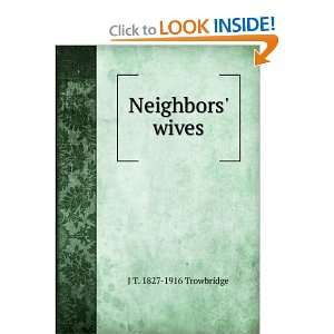 Neighbors wives J T. 1827 1916 Trowbridge  Books