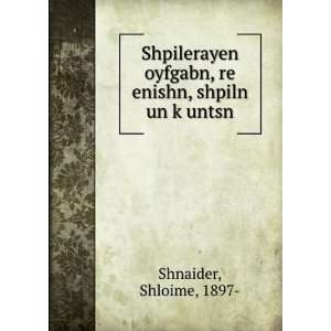   , re enishn, shpiln un kÌ£untsn Shloime, 1897  Shnaider Books