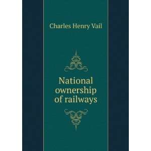  National ownership of railways Charles Henry Vail Books