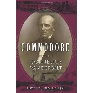   Life of Cornelius Vanderbilt [Hardcover] Edward J. Renehan Jr. Books