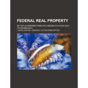  Federal real property better governmentwide data needed 
