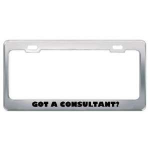 Got A Consultant? Career Profession Metal License Plate Frame Holder 