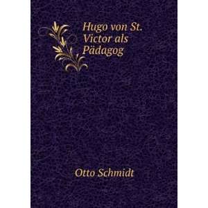  Hugo von St. Victor als PÃ¤dagog Otto Schmidt Books