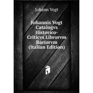    Criticvs Librorvm Rariorvm (Italian Edition) Johann Vogt Books