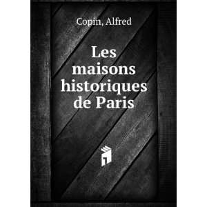  Les maisons historiques de Paris Alfred Copin Books