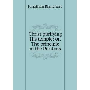   temple; or, The principle of the Puritans Jonathan Blanchard Books