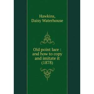   and imitate it (1878) (9781275556218) Daisy Waterhouse Hawkins Books