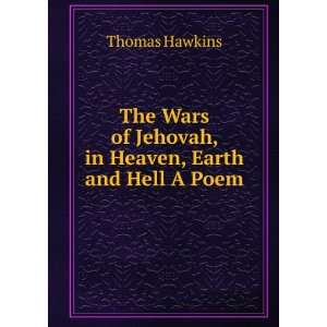   of Jehovah, in Heaven, Earth and Hell A Poem. Thomas Hawkins Books
