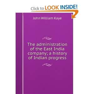 The administration of the East India company; a history of Indian 