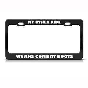 My Other Ride Wears Combat Boots Metal Military license plate frame 