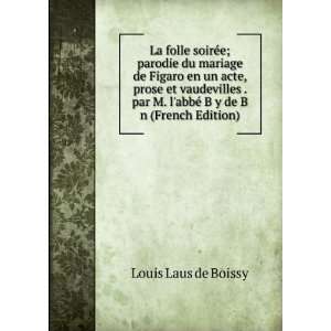  abbÃ© B y de B n (French Edition) Louis Laus de Boissy Books