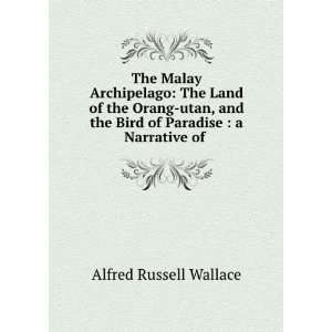   the Bird of Paradise  a Narrative of . Alfred Russell Wallace Books