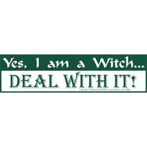  Yes, I am a Witch. Deal With It Bumber Sticker 