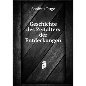    Geschichte des Zeitalters der Entdeckungen Sophius Ruge Books
