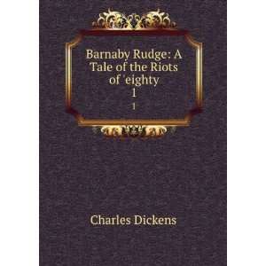  Barnaby Rudge A Tale of the Riots of eighty. 1 Charles 