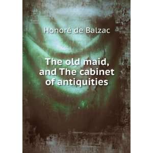   old maid, and The cabinet of antiquities HonorÃ© de Balzac Books
