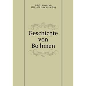  Geschichte von BoÌ?hmen FrantisÌ?ek, 1798 1876. [from 