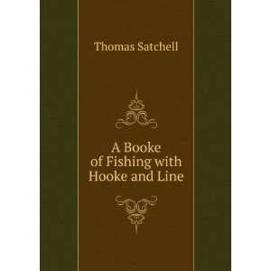  A Booke of Fishing with Hooke and Line Thomas Satchell 
