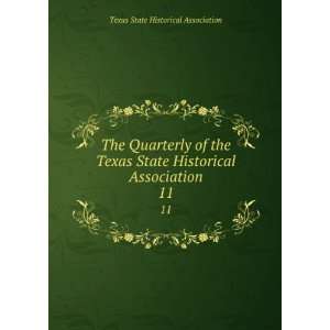  The Quarterly of the Texas State Historical Association. 11 Texas 