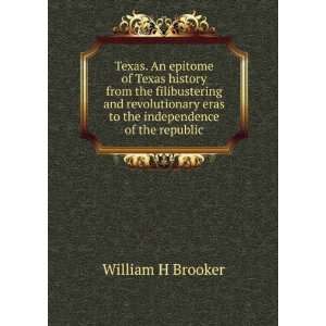   eras to the independence of the republic William H Brooker Books