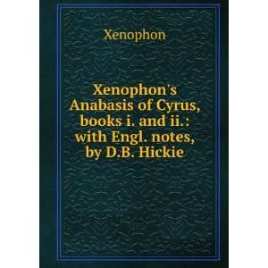   , books i. and ii. with Engl. notes, by D.B. Hickie Xenophon Books