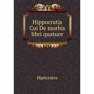  Hippocratis Coi De morbis libri quatuor HipÃ³crates 