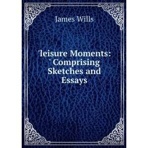     Comprising Sketches and Essays James Wills  Books