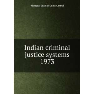   criminal justice systems. 1973 Montana. Board of Crime Control Books