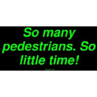  So many pedestrians. So little time Large Bumper Sticker 