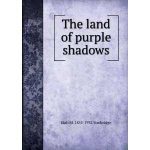    The land of purple shadows Idah M. 1855 1932 Strobridge Books
